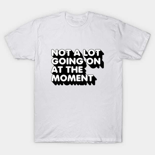 not a lot going on T-Shirt by Nora Gazzar